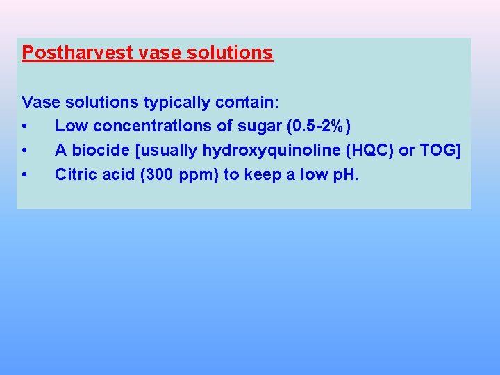 Postharvest vase solutions Vase solutions typically contain: • Low concentrations of sugar (0. 5