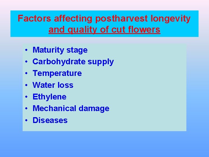 Factors affecting postharvest longevity and quality of cut flowers • • Maturity stage Carbohydrate