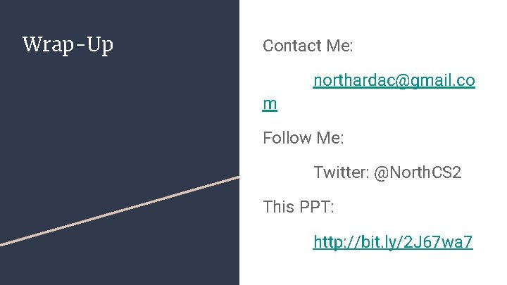 Wrap-Up Contact Me: northardac@gmail. co m Follow Me: Twitter: @North. CS 2 This PPT: