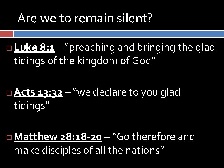 Are we to remain silent? Luke 8: 1 – “preaching and bringing the glad