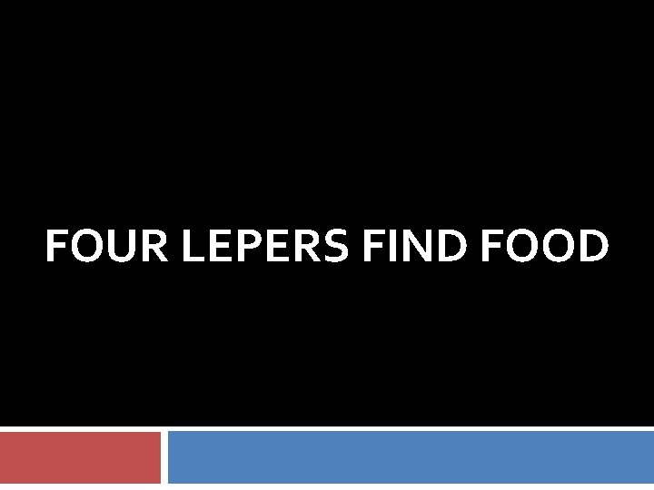 FOUR LEPERS FIND FOOD 