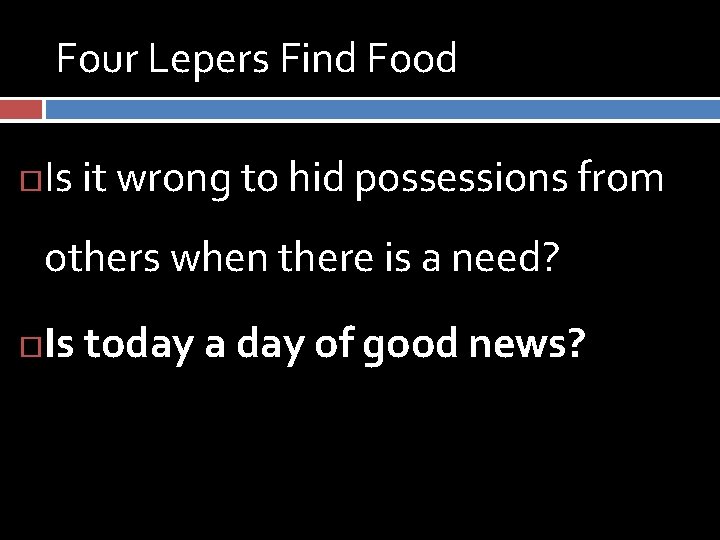 Four Lepers Find Food Is it wrong to hid possessions from others when there