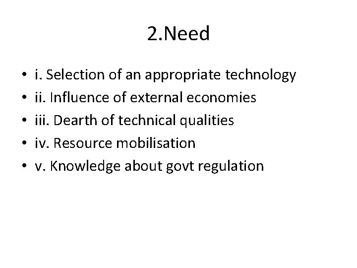 2. Need • • • i. Selection of an appropriate technology ii. Influence of