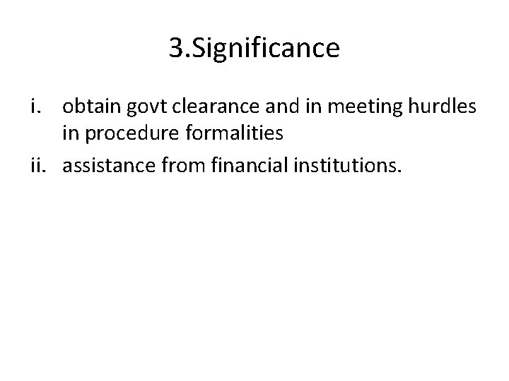 3. Significance i. obtain govt clearance and in meeting hurdles in procedure formalities ii.