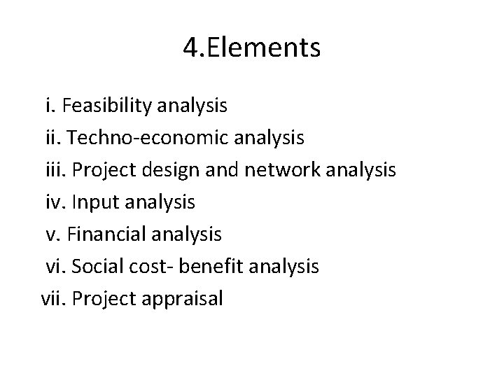 4. Elements i. Feasibility analysis ii. Techno-economic analysis iii. Project design and network analysis