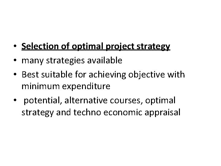  • Selection of optimal project strategy • many strategies available • Best suitable