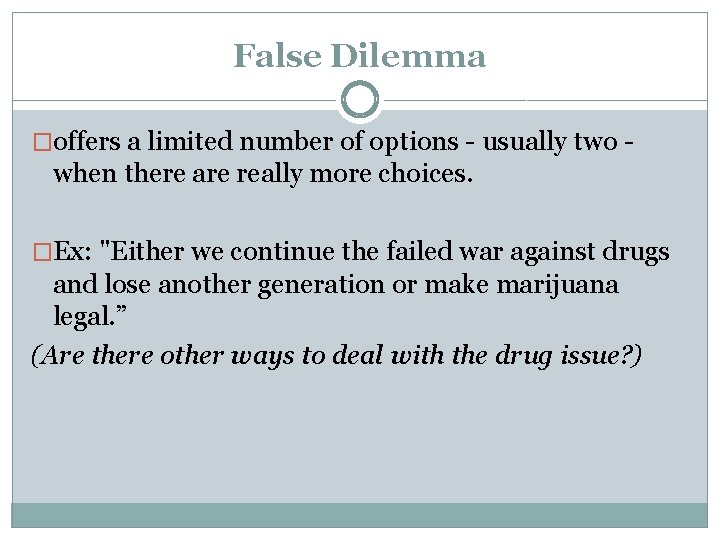 False Dilemma �offers a limited number of options - usually two - when there