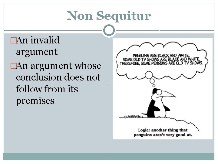 Non Sequitur �An invalid argument �An argument whose conclusion does not follow from its