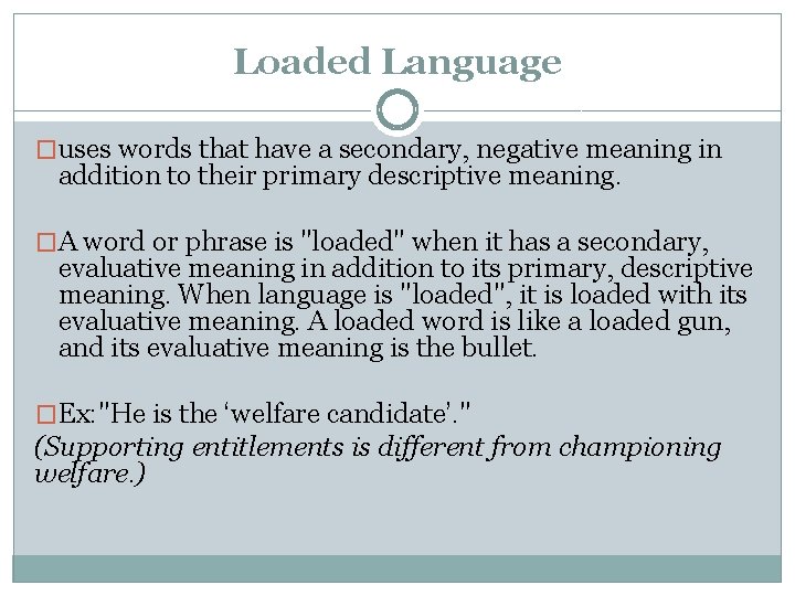 Loaded Language �uses words that have a secondary, negative meaning in addition to their