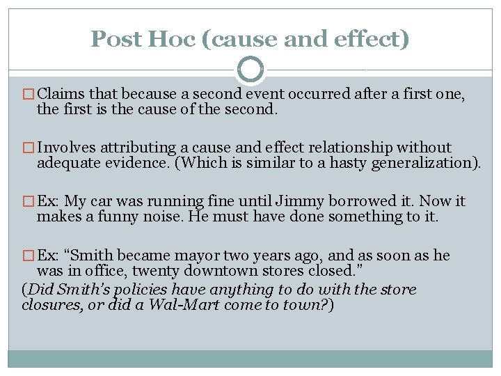 Post Hoc (cause and effect) � Claims that because a second event occurred after