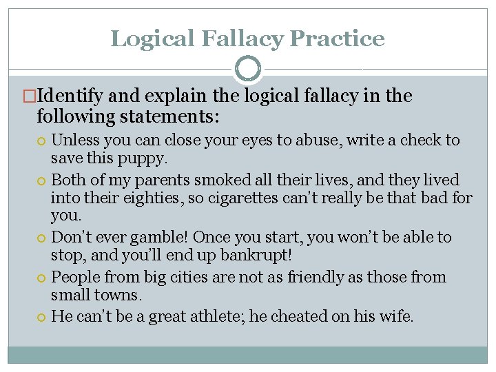 Logical Fallacy Practice �Identify and explain the logical fallacy in the following statements: Unless