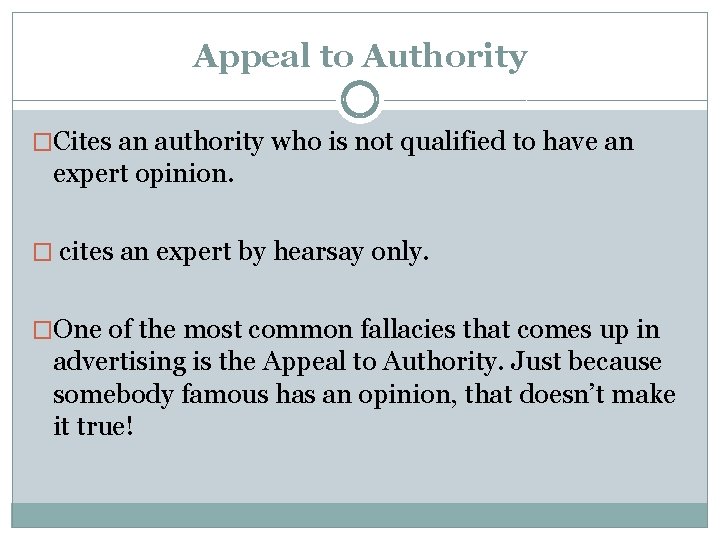 Appeal to Authority �Cites an authority who is not qualified to have an expert