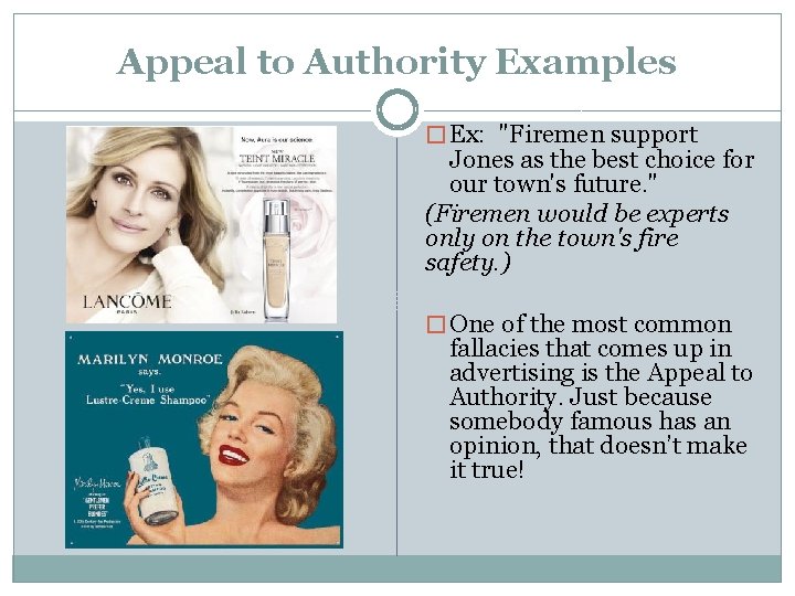 Appeal to Authority Examples � Ex: "Firemen support Jones as the best choice for