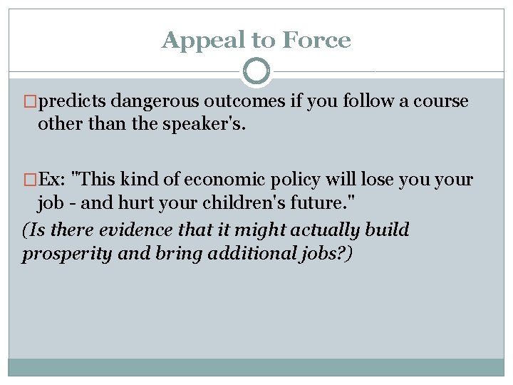 Appeal to Force �predicts dangerous outcomes if you follow a course other than the