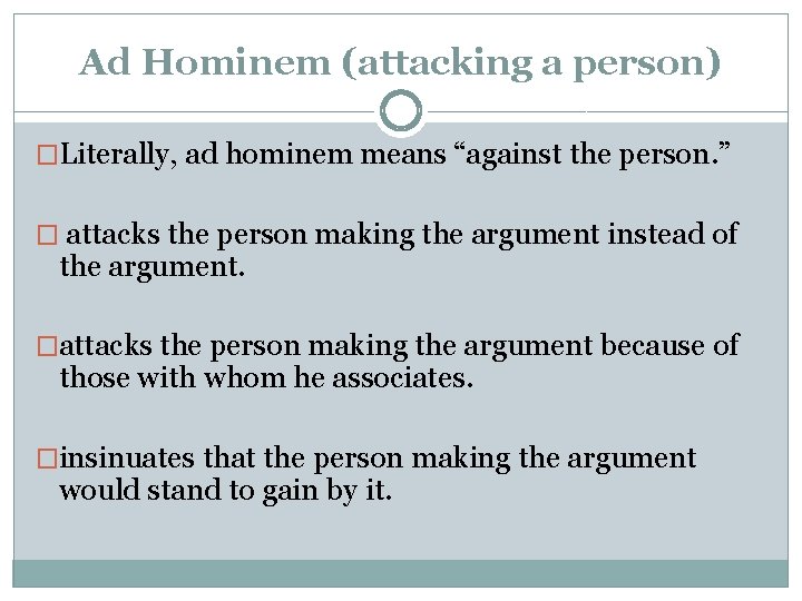 Ad Hominem (attacking a person) �Literally, ad hominem means “against the person. ” �