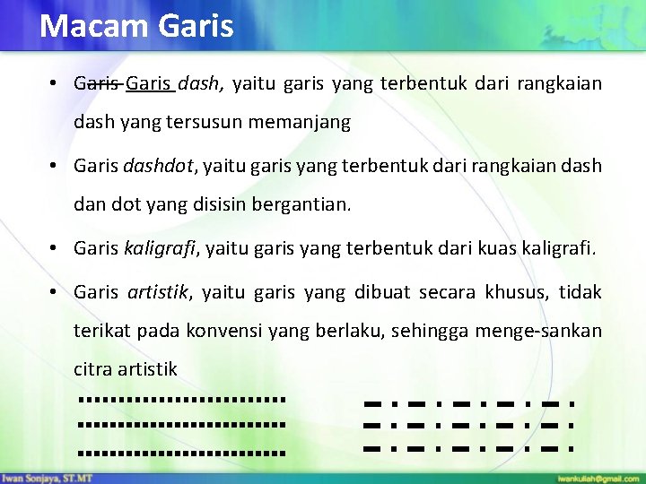 Macam Garis • Garis dash, yaitu garis yang terbentuk dari rangkaian dash yang tersusun