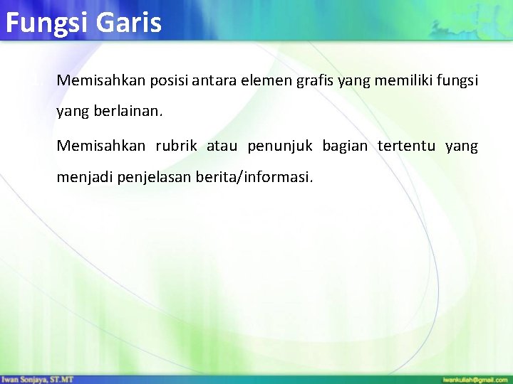 Fungsi Garis 1. Memisahkan posisi antara elemen grafis yang memiliki fungsi yang berlainan. 2.