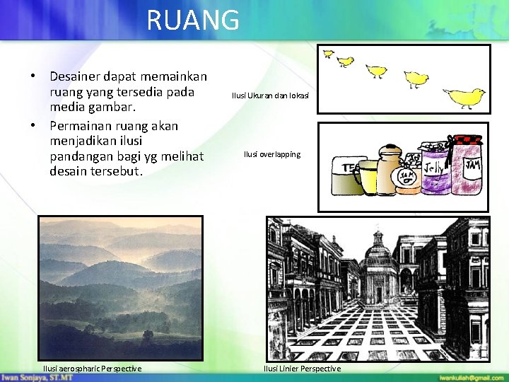 RUANG • Desainer dapat memainkan ruang yang tersedia pada media gambar. • Permainan ruang