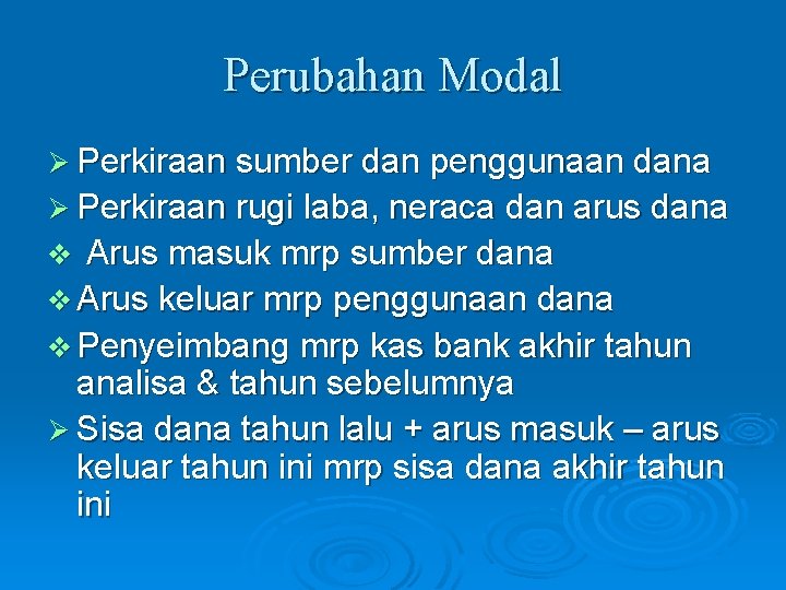 Perubahan Modal Ø Perkiraan sumber dan penggunaan dana Ø Perkiraan rugi laba, neraca dan