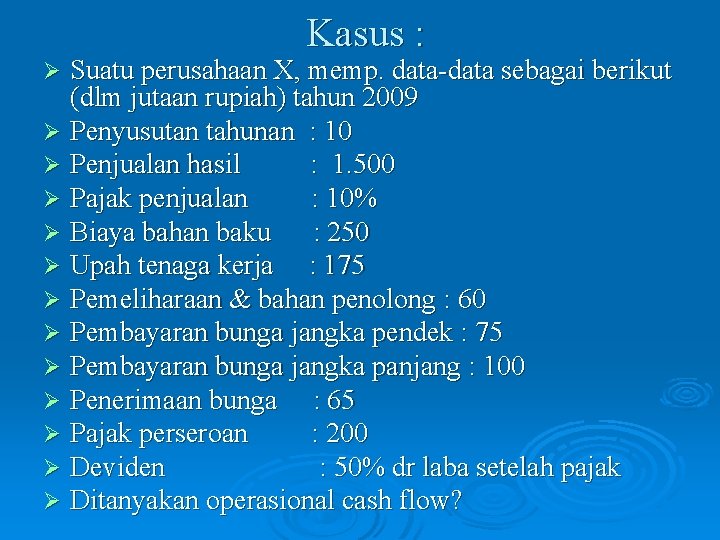 Kasus : Suatu perusahaan X, memp. data-data sebagai berikut (dlm jutaan rupiah) tahun 2009