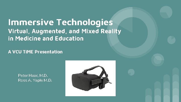 Immersive Technologies Virtual, Augmented, and Mixed Reality in Medicine and Education A VCU Ti.