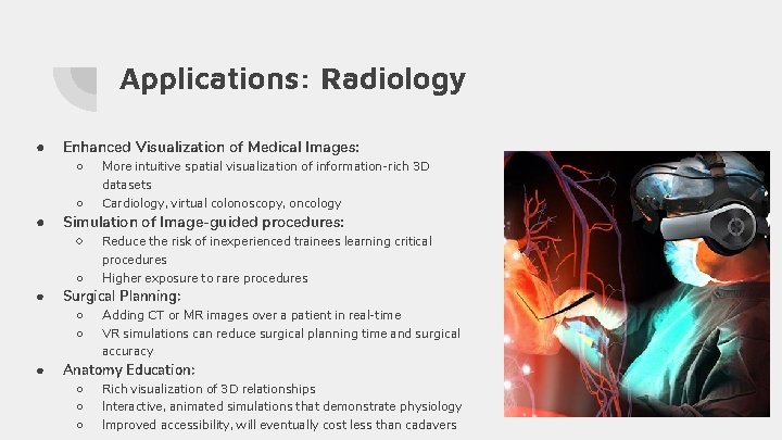 Applications: Radiology ● Enhanced Visualization of Medical Images: ○ More intuitive spatial visualization of