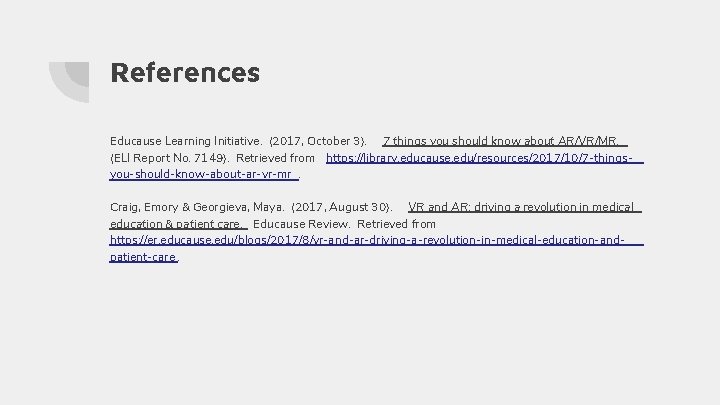 References Educause Learning Initiative. (2017, October 3). 7 things you should know about AR/VR/MR.