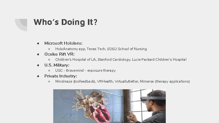 Who’s Doing It? ● ● Microsoft Hololens: ○ Holo. Anatomy app, Texas Tech, SDSU