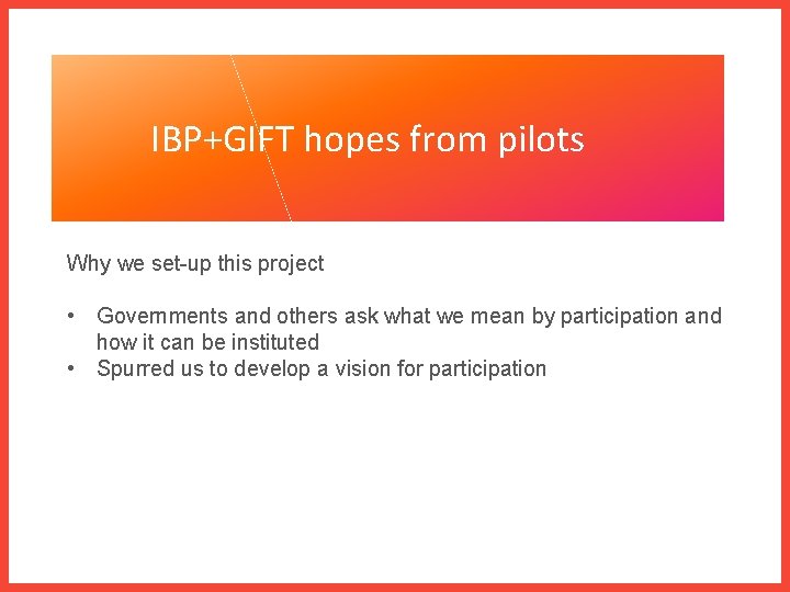 IBP+GIFT hopes from pilots Why we set-up this project • Governments and others ask
