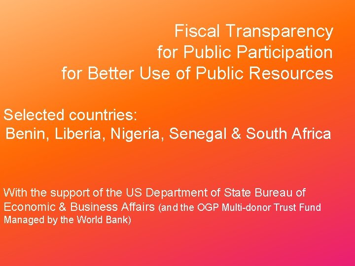 Fiscal Transparency for Public Participation for Better Use of Public Resources Selected countries: Benin,