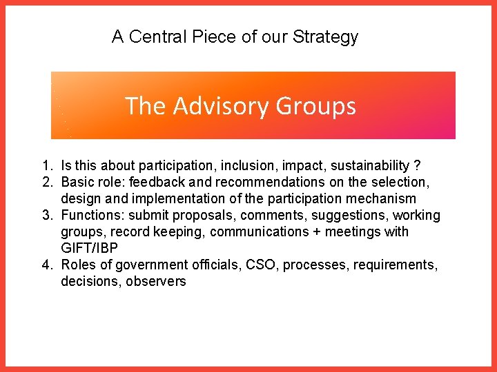 A Central Piece of our Strategy The Advisory Groups 1. Is this about participation,