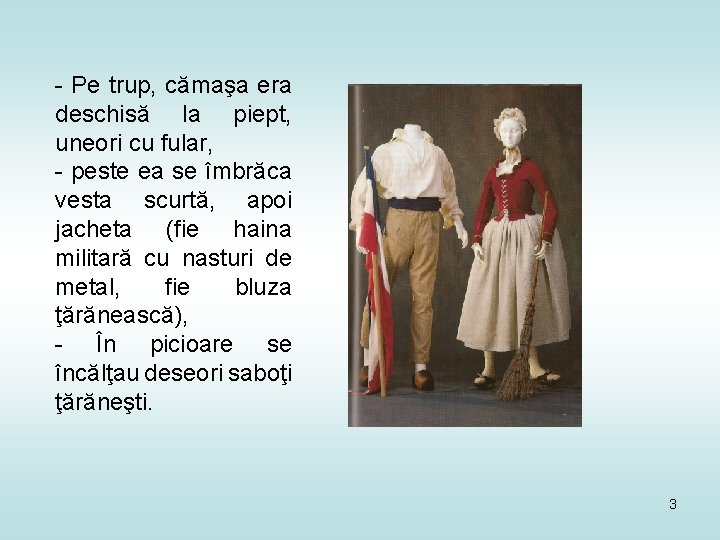 - Pe trup, cămaşa era deschisă la piept, uneori cu fular, - peste ea