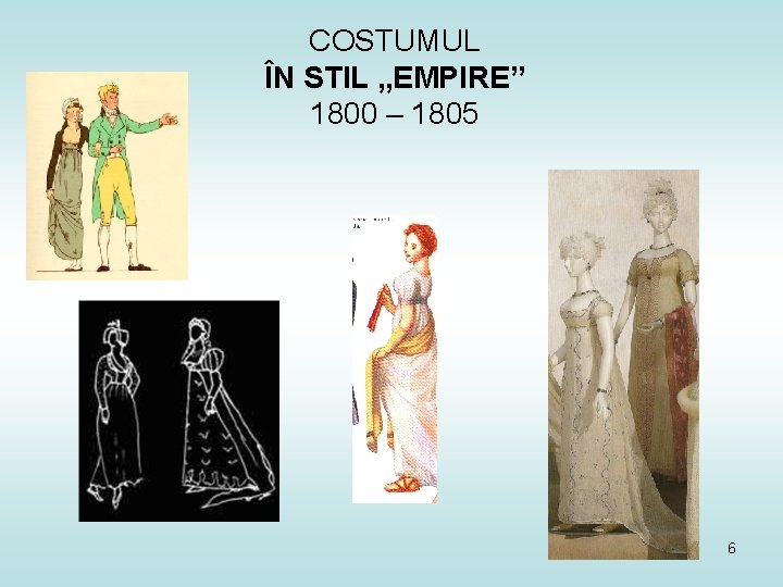 COSTUMUL ÎN STIL „EMPIRE” 1800 – 1805 6 