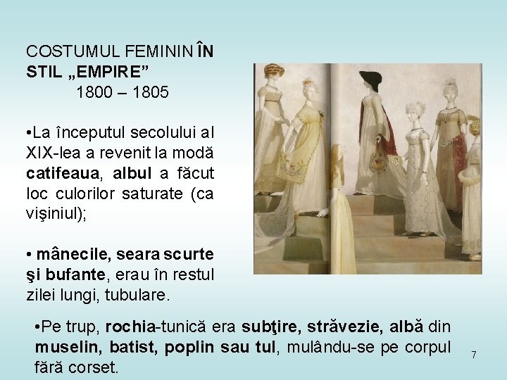 COSTUMUL FEMININ ÎN STIL „EMPIRE” 1800 – 1805 • La începutul secolului al XIX-lea