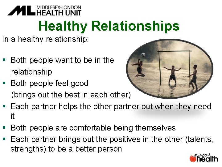Healthy Relationships In a healthy relationship: § Both people want to be in the