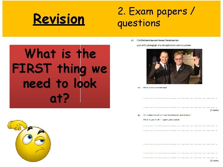 Revision What is the FIRST thing we need to look at? 2. Exam papers