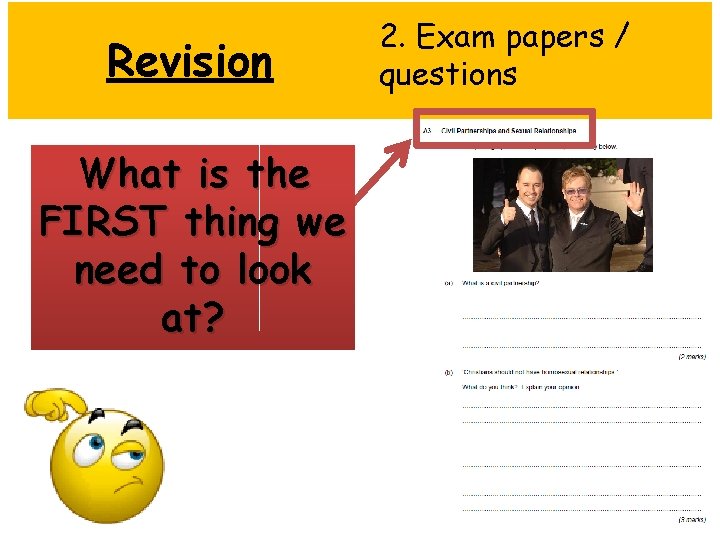 Revision What is the FIRST thing we need to look at? 2. Exam papers