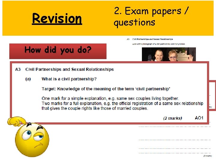 Revision How did you do? 2. Exam papers / questions 