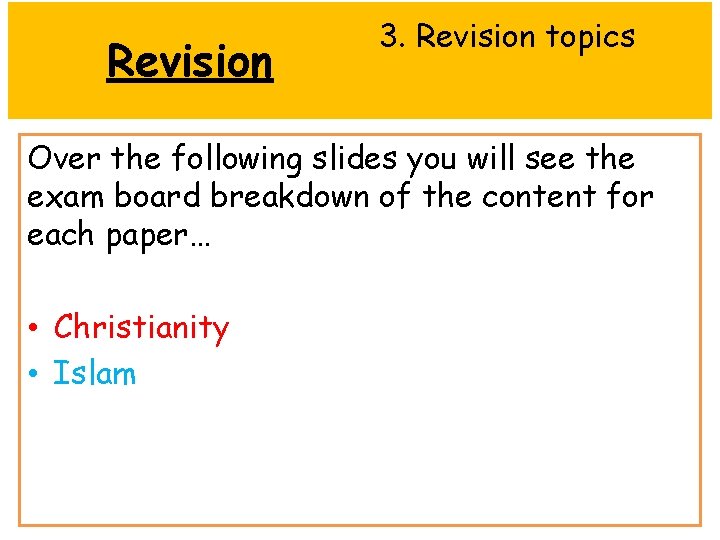 Revision 3. Revision topics Over the following slides you will see the exam board