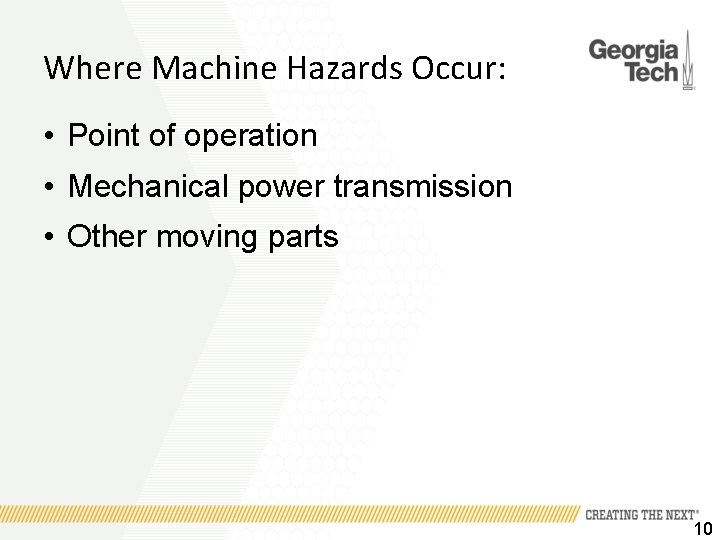 Where Machine Hazards Occur: • Point of operation • Mechanical power transmission • Other