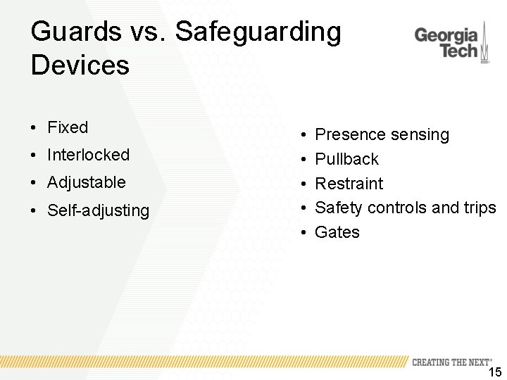 Guards vs. Safeguarding Devices • Fixed • Interlocked • Adjustable • Self-adjusting • •