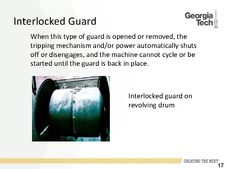 Interlocked Guard When this type of guard is opened or removed, the tripping mechanism