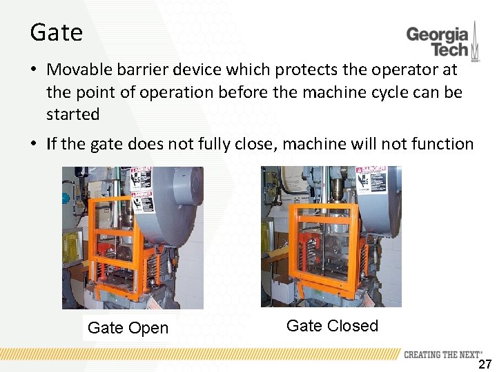 Gate • Movable barrier device which protects the operator at the point of operation