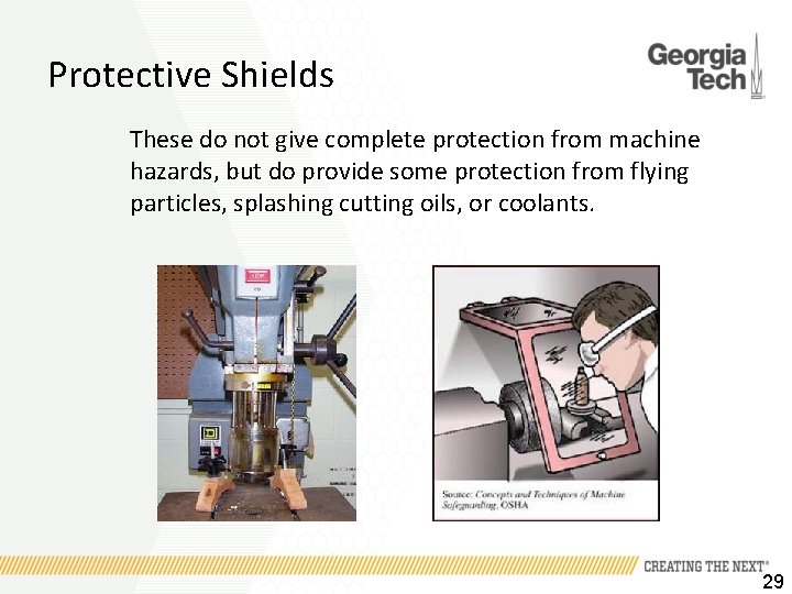 Protective Shields These do not give complete protection from machine hazards, but do provide