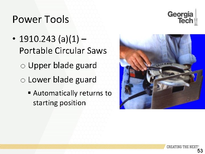 Power Tools • 1910. 243 (a)(1) – Portable Circular Saws o Upper blade guard