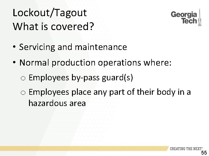 Lockout/Tagout What is covered? • Servicing and maintenance • Normal production operations where: o