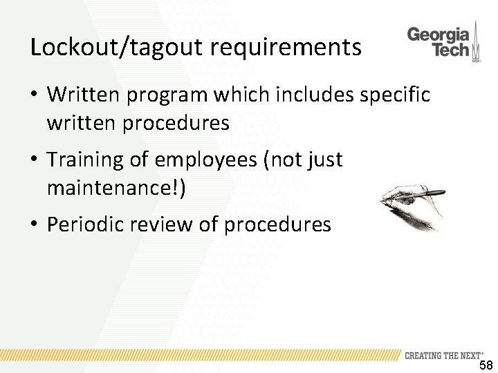 Lockout/tagout requirements • Written program which includes specific written procedures • Training of employees