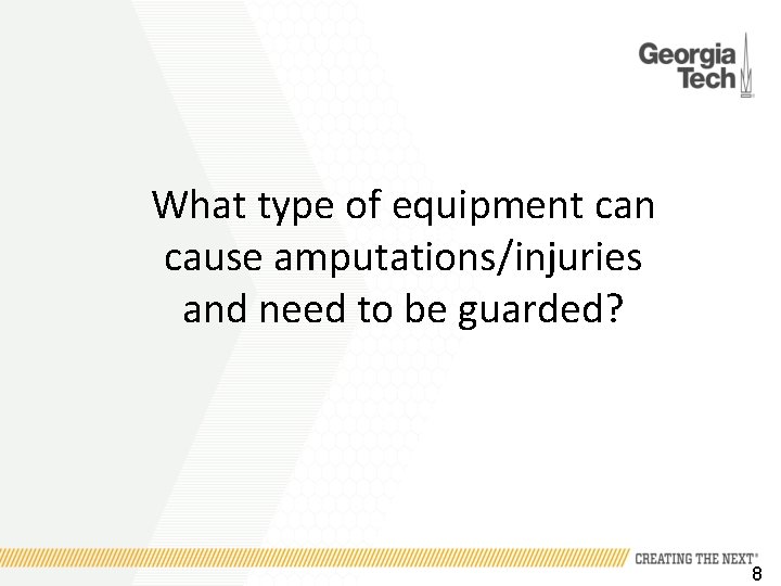 What type of equipment can cause amputations/injuries and need to be guarded? 8 