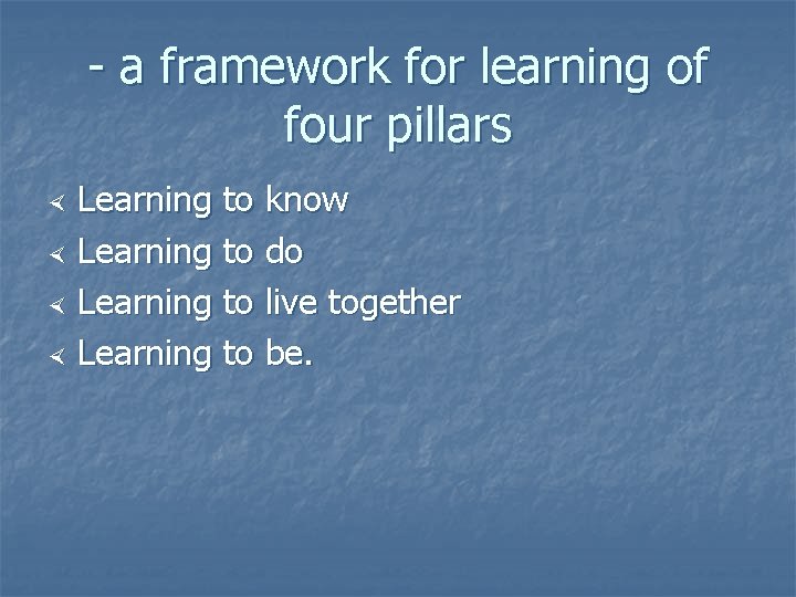 - a framework for learning of four pillars Learning to know Learning to do