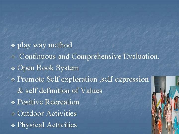 play way method v Continuous and Comprehensive Evaluation. v Open Book System v Promote